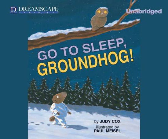 Go to Sleep, Groundhog! - Judy Cox - Music - Dreamscape Media - 9781633794849 - January 13, 2015