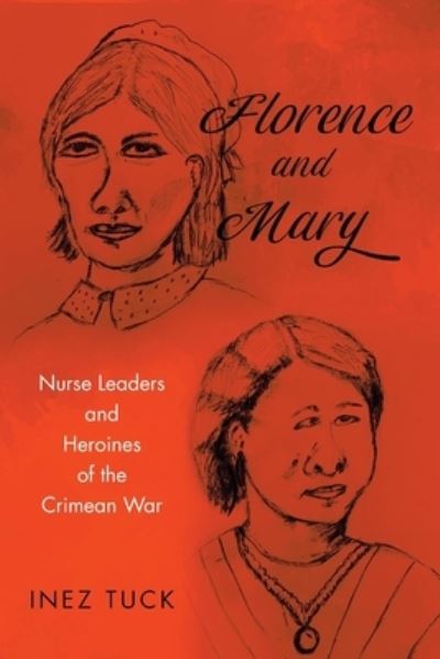 Cover for Inez Tuck · Florence and Mary: Nurse Leaders and Heroines of the Crimean War (Paperback Book) (2022)