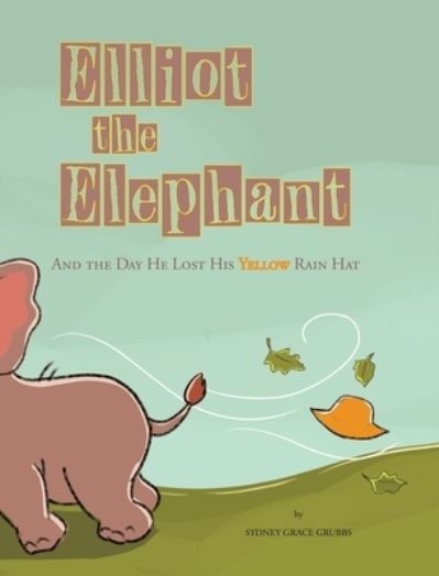 Cover for Sydney Grace Grubbs · Elliot the Elephant (Book) (2022)