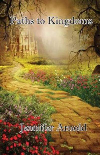 Paths to Kingdoms - Jennifer Arnold - Books - Mockingbird Lane Press - 9781641362849 - May 2, 2018