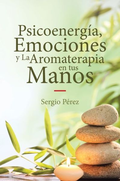 Cover for Sergio PÃ©rez · Psicoenergia, Emociones y La Aromaterapia en tus Manos (Paperback Book) (2019)