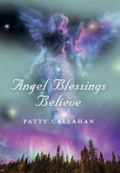 Patty Callahan · Angel Blessings Believe (Hardcover Book) (2020)