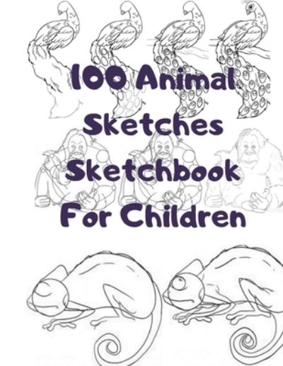 Cover for Universal Project · 100 Animal Sketches Sketchbook for Children (Paperback Book) (2019)