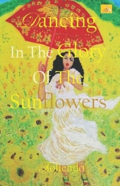 Cover for Teo Tioliendo · Dancing In The Glory Of The Sunflowers (Paperback Book) (2019)