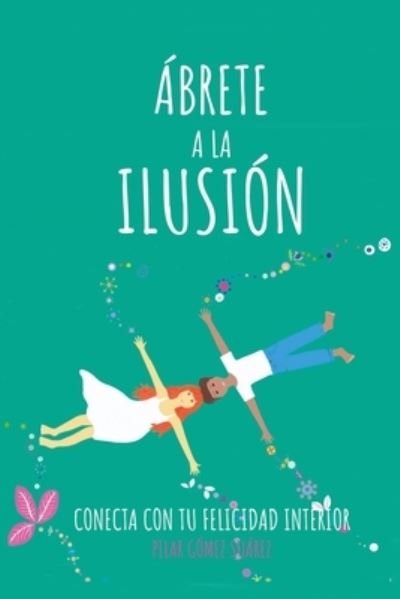 Abrete a la ilusion - Pilar Gomez Suarez - Boeken - Independently Published - 9781699233849 - 11 oktober 2019