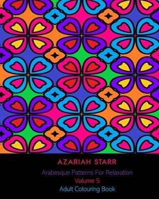 Arabesque Patterns For Relaxation Volume 5 - Azariah Starr - Bøger - Blurb - 9781715638849 - 26. april 2024