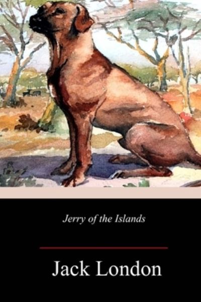 Jerry of the Islands - Jack London - Books - Createspace Independent Publishing Platf - 9781718640849 - May 7, 2018