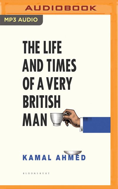 Cover for Kamal Ahmed · Life &amp; Times of a Very British Man the (Audiobook (CD)) (2019)