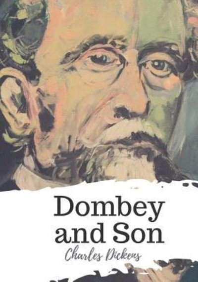 Dombey and Son - Charles Dickens - Bøger - Createspace Independent Publishing Platf - 9781721820849 - 24. juni 2018