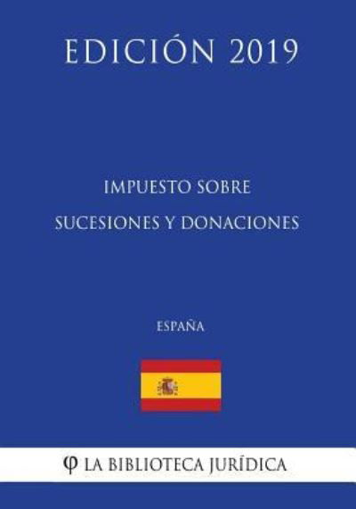 Cover for La Biblioteca Juridica · Impuesto sobre Sucesiones y Donaciones (Espana) (Edicion 2019) (Taschenbuch) (2018)