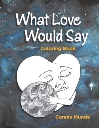What Love Would Say - Connie Munde - Books - R. R. Bowker - 9781734282849 - September 3, 2020