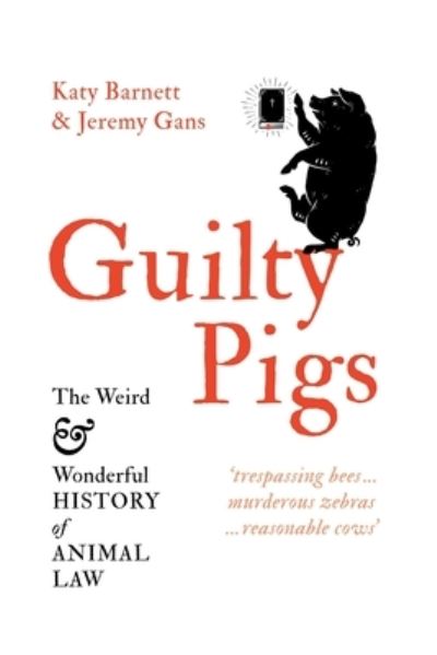 Guilty Pigs: The Weird and Wonderful History of Animal Law - Katy Barnett - Books - Black Inc. - 9781760641849 - January 31, 2022