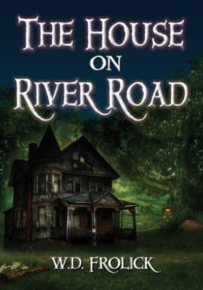 Cover for W D Frolick · The House on River Road (Paperback Book) (2019)