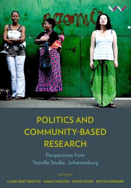 Cover for Claire Benit-Gbaffou · Politics and Community-Based Research: Perspectives from Yeoville Studio, Johannesburg (Hardcover Book) (2019)