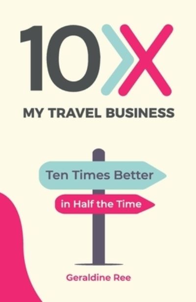 10X My Travel Business - Geraldine Ree - Books - Hambone Publishing - 9781777584849 - October 12, 2022