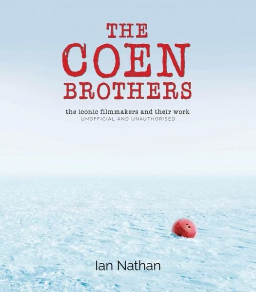 The Coen Brothers: The iconic filmmakers and their work - Iconic Filmmakers Series - Ian Nathan - Bøger - Aurum Press - 9781781316849 - 9. november 2017