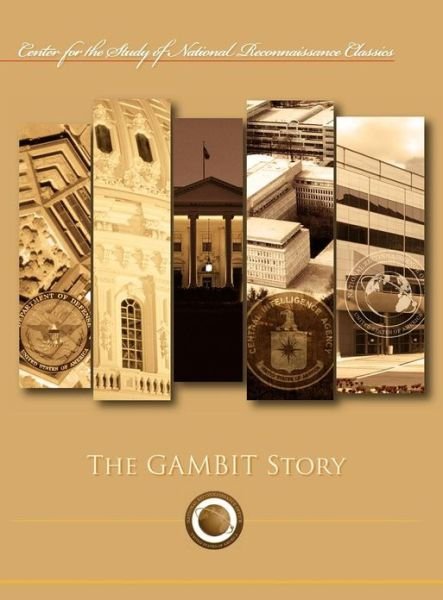 Cover for Ctr Study of National Reconnaissance · The Gambit Story (Center for the Study of National Reconnaissance Classics Series) (Hardcover bog) (2012)
