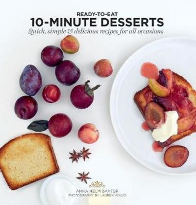 Cover for Anna Helm Baxter · 10-Minute Desserts: Quick, Simple &amp; Delicious Recipes for All Occasions - Ready to Eat (Paperback Bog) [Paperback edition] (2018)