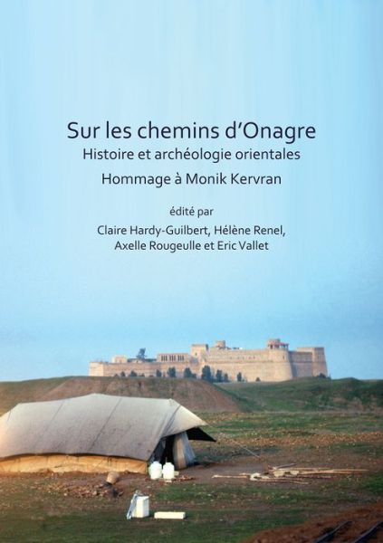 Cover for Sur les chemins d’Onagre: Histoire et archeologie orientales: Hommage a Monik Kervran (Paperback Book) (2018)