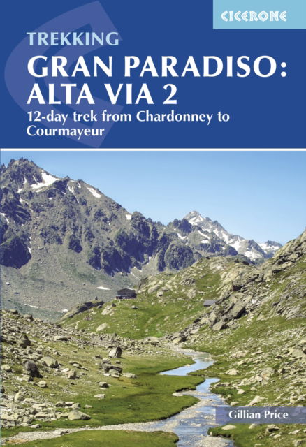 Trekking Gran Paradiso: Alta Via 2: From Chardonney to Courmayeur in the Aosta Valley - Gillian Price - Bøger - Cicerone Press - 9781786311849 - 15. juni 2024