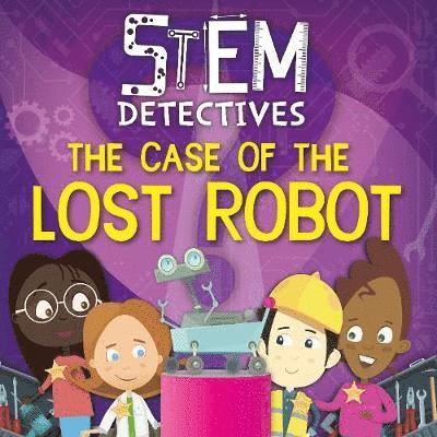 Cover for William Anthony · The Case of the Lost Robot - STEM Detectives (Gebundenes Buch) (2020)