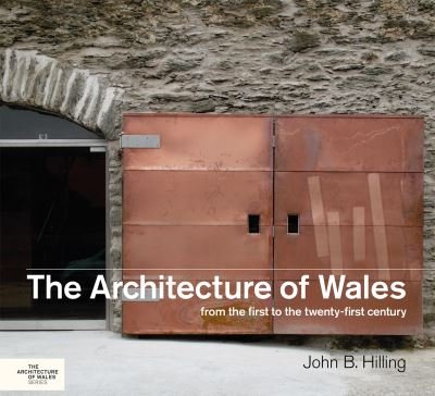 Cover for John B. Hilling · The Architecture of Wales: From the First to the Twenty-First Century (Hardcover Book) (2018)