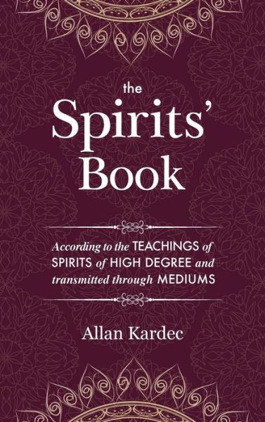 Cover for Allan Kardec · The Spirits' Book: containing the principles of spiritist doctrine on the immortality of the soul, the nature of spirits and their relations with men - with an alphabetical index (Inbunden Bok) (2018)