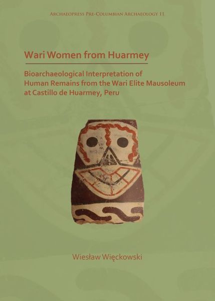 Cover for Wieslaw Wieckowski · Wari Women from Huarmey: Bioarchaeological Interpretation of Human Remains from the Wari Elite Mausoleum at Castillo de Huarmey, Peru - Archaeopress Pre-Columbian Archaeology (Paperback Book) (2019)