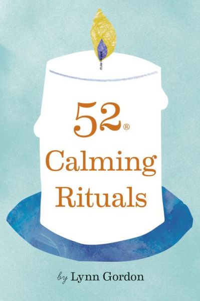 52 Calming Rituals - Lynn Gordon - Books - Chronicle Books - 9781797201849 - July 21, 2020