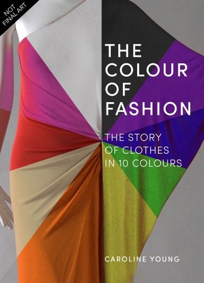 Cover for Caroline Young · The Colour of Fashion: The Story of Clothes in Ten Colors (Hardcover Book) (2022)