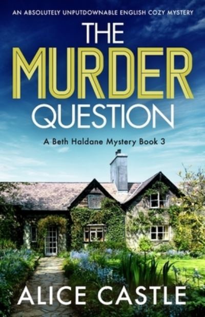 Cover for Alice Castle · The Murder Question: An absolutely unputdownable English cozy mystery - A Beth Haldane Mystery (Paperback Book) (2022)