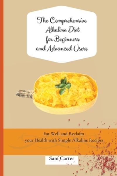 Cover for Sam Carter · The Comprehensive Alkaline Diet for Beginners and Advanced Users (Pocketbok) (2021)