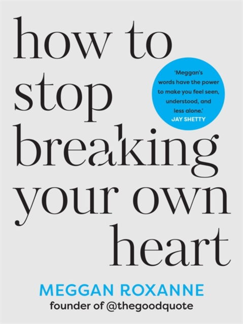 Cover for Meggan Roxanne · How to Stop Breaking Your Own Heart: THE SUNDAY TIMES BESTSELLER. Stop People-Pleasing, Set Boundaries, and Heal from Self-Sabotage (Paperback Book) (2024)