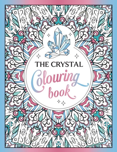 The Crystal Colouring Book: A Healing Journey of Colour and Creativity - Summersdale Publishers - Books - Octopus Publishing Group - 9781837990849 - October 12, 2023