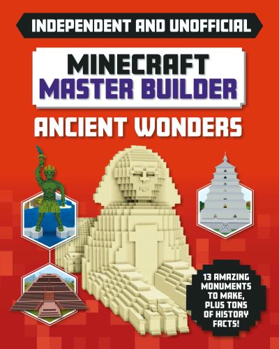 Cover for Sara Stanford · Master Builder - Minecraft Ancient Wonders (Independent &amp; Unofficial): A Step-by-step Guide to Building Your Own Ancient Buildings, Packed With Amazing Historical Facts to Inspire You! (Paperback Book) (2021)