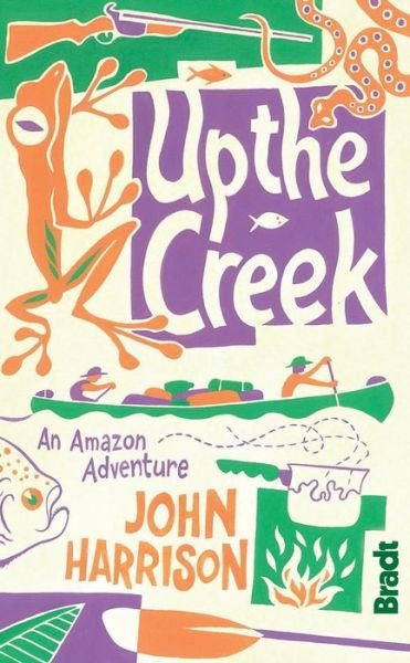 Cover for John Harrison · Bradt Travel Guides: Up the Creek (Bok) [1:a utgåva] (2012)