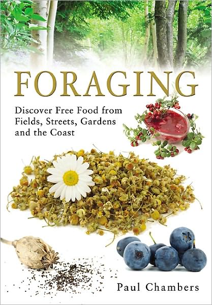 Foraging: Discover Free Food from Fields, Streets, Gardens and the Coast - Paul Chambers - Books - Pen & Sword Books Ltd - 9781844680849 - March 24, 2011