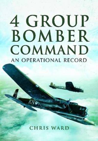 Cover for Chris Ward · 4 Group Bomber Command: An Operational Record (Innbunden bok) (2012)