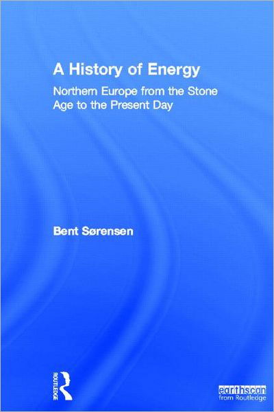 Cover for Bent Sorensen · A History of Energy: Northern Europe from the Stone Age to the Present Day (Hardcover Book) (2011)