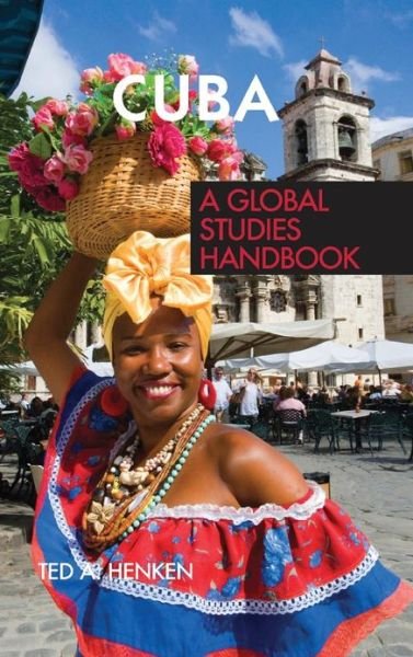 Cover for Ted A. Henken · Cuba: A Global Studies Handbook - Global Studies: Latin America &amp; the Caribbean (Inbunden Bok) (2007)