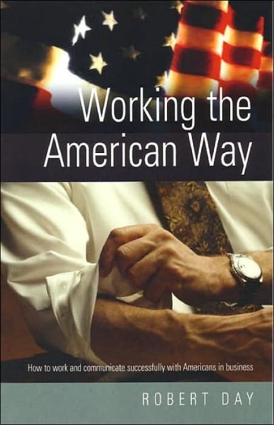 Cover for Robert Day · Working The American Way: How to Communicate Successfully with Americans At Work (Paperback Book) (2004)