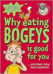 Why Eating Bogeys is Good for You - Mitchell Symons' Trivia Books - Mitchell Symons - Bøger - Penguin Random House Children's UK - 9781862301849 - 4. juni 2009