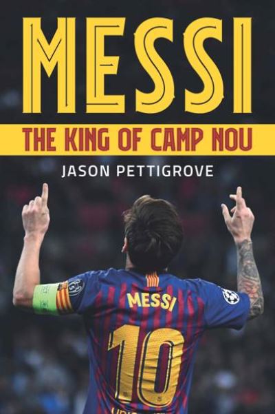 Messi: The King of Camp Nou - Jason Pettigrove - Books - St David's Press - 9781902719849 - December 16, 2021