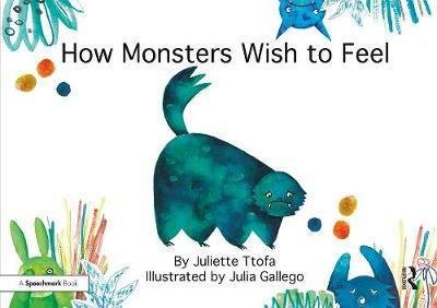 Cover for Ttofa, Juliette (Specialist Educational Psychologist, United Kingdom.) · How Monsters Wish to Feel: A Story about Emotional Resilience - Nurturing Emotional Resilience Storybooks (Paperback Bog) (2017)