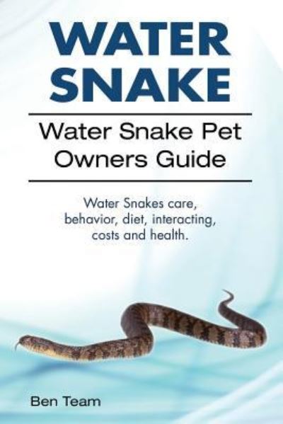 Water Snake. Water Snake Pet Owners Guide. Water Snakes Care, Behavior, Diet, Interacting, Costs and Health. - Ben Team - Książki - Pesa Publishing - 9781912057849 - 1 czerwca 2017