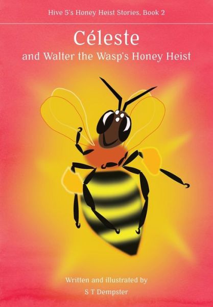 Cover for S T Dempster · CeÌleste, and Walter the Wasp's Honey Heist (Paperback Book) (2021)