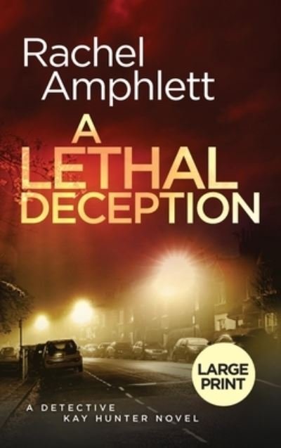 Cover for Rachel Amphlett · A Lethal Deception: A Detective Kay Hunter crime thriller - Detective Kay Hunter (Hardcover Book) [Large type / large print edition] (2022)