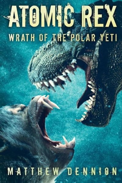 Cover for Matthew Dennion · Atomic Rex: Wrath of the Polar Yeti (Volume 2) (Book) (2016)
