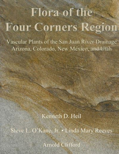 Cover for Kenneth Heil · Flora of the Four Corners Region - Vascular Plants of the San Juan River Drainage: Arizona, Colorado, New Mexico, and Utah (Hardcover Book) (2024)