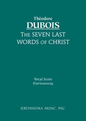 The Seven Last Words of Christ: Vocal Score - Theodore Dubois - Kirjat - Serenissima Music Incorporated - 9781932419849 - torstai 24. heinäkuuta 2008